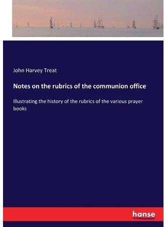 Notes on the rubrics of the communion office: Illustrating the history of the rubrics of the various prayer books - pzsku/ZE32654626B0B1AFBA98FZ/45/1749032160/1b4d1468-cc41-4e95-a6f3-6df38c9a7173