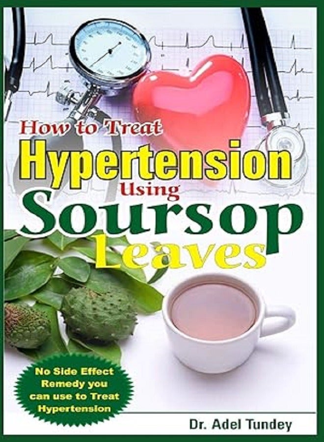 How to Treat Hypertension Using Soursop Leaves 