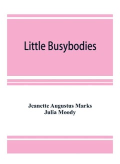 Little Busybodies : The Life Of Crickets, Ants, Bees, Beetles, And Other Busybodies - Paperback 