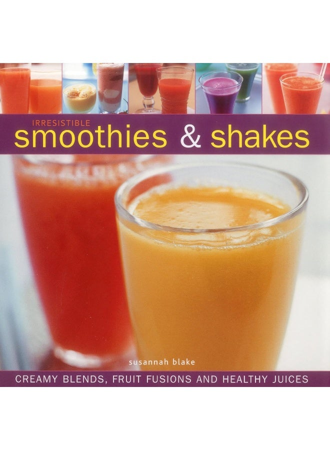 Irresistible Smoothies and Shakes 