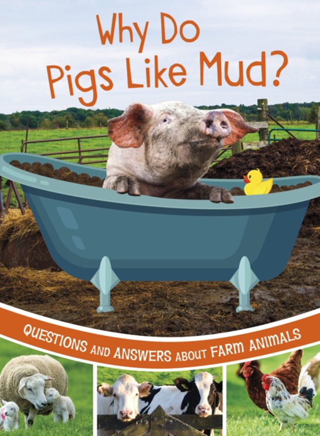 Why Do Pigs Like Mud? : Questions and Answers About Farm Animals