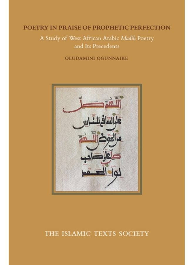 Poetry in Praise of Prophetic Perfection A Study of West African Arabic Madih Poetry and its Precedents - Paperback