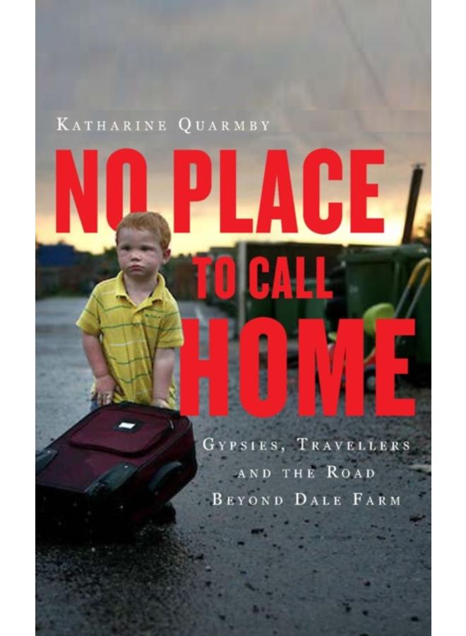 No Place to Call Home : Inside the Real Lives of Gypsies and Travellers