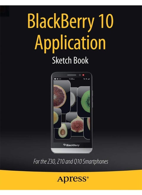 BlackBerry 10 Application Sketch Book: For the Z30, Z10 and Q10 Smartphones