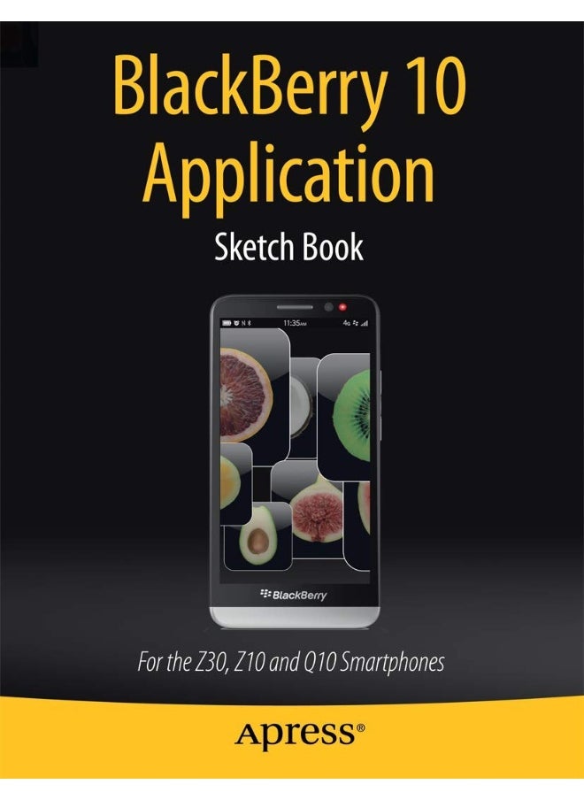 BlackBerry 10 Application Sketch Book: For the Z30, Z10 and Q10 Smartphones 