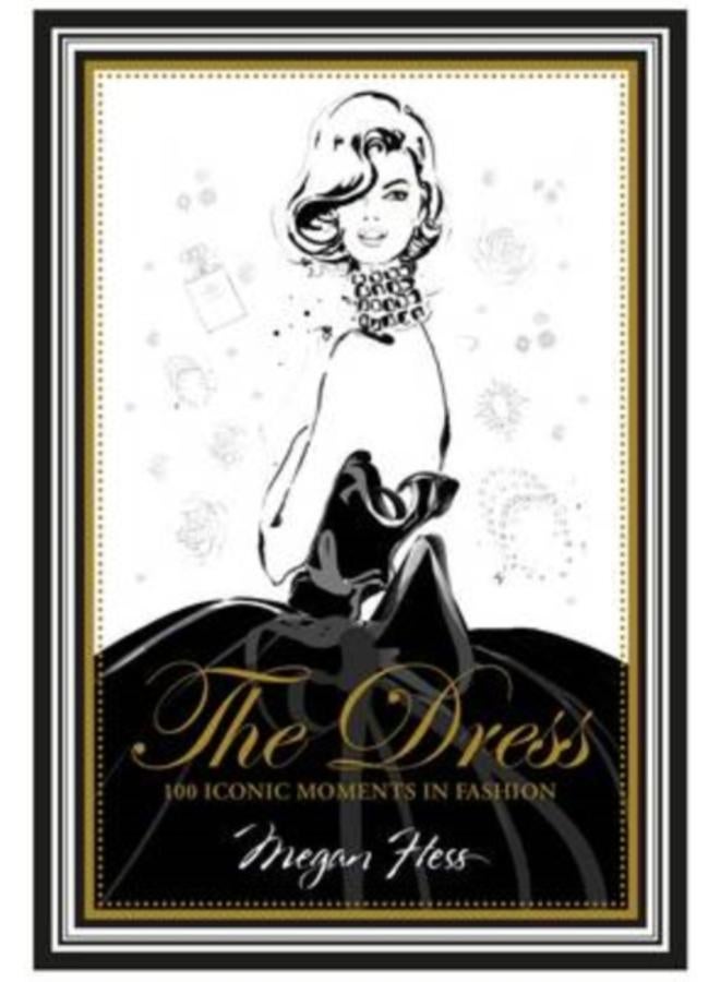 The Dress : 100 Iconic Moments in Fashion 