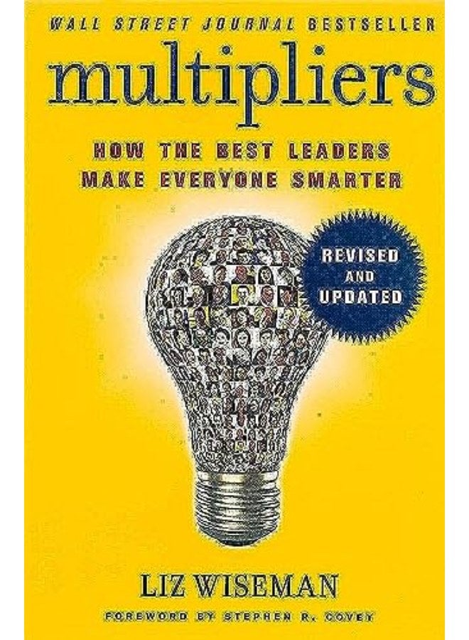 Multipliers, Revised and Updated: How the Best Leaders Make Everyone Smart