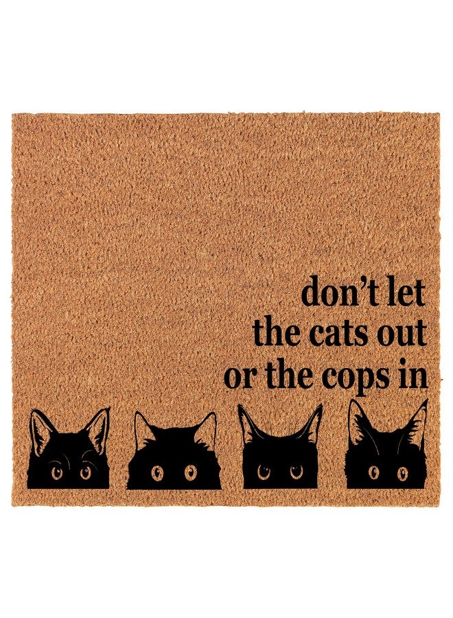 mip Welcome Doormat Coco Coir Door Mat Gift Don't Let The Cats Out Or The Cops in Corner Funny (30" x 18") - Image 1
