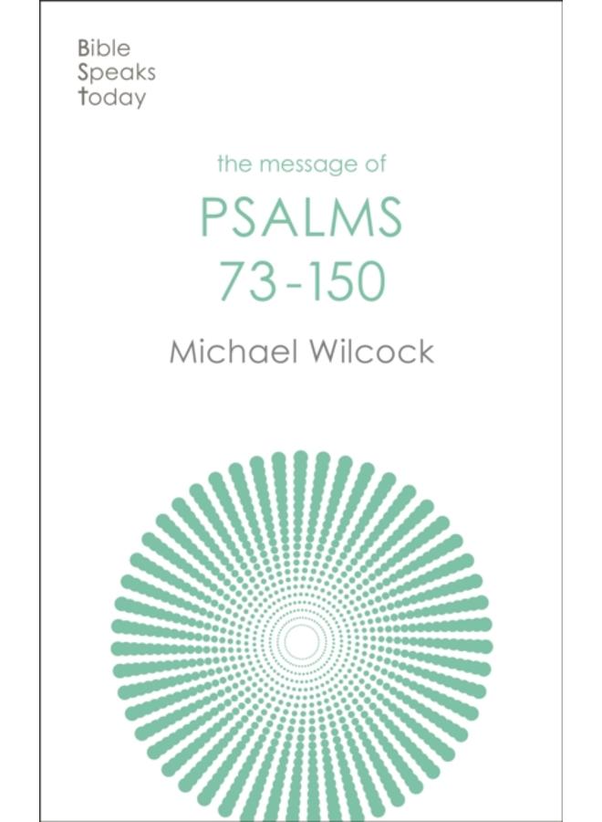 The Message of Psalms 73-150 : Songs For The People Of God