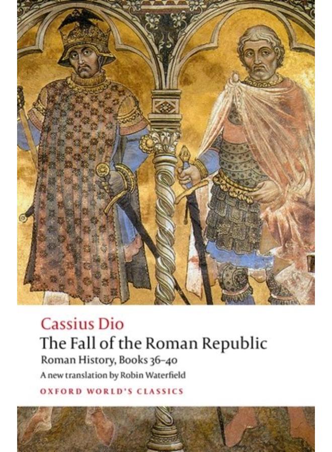 The Fall of the Roman Republic : Roman History, Books 36-40