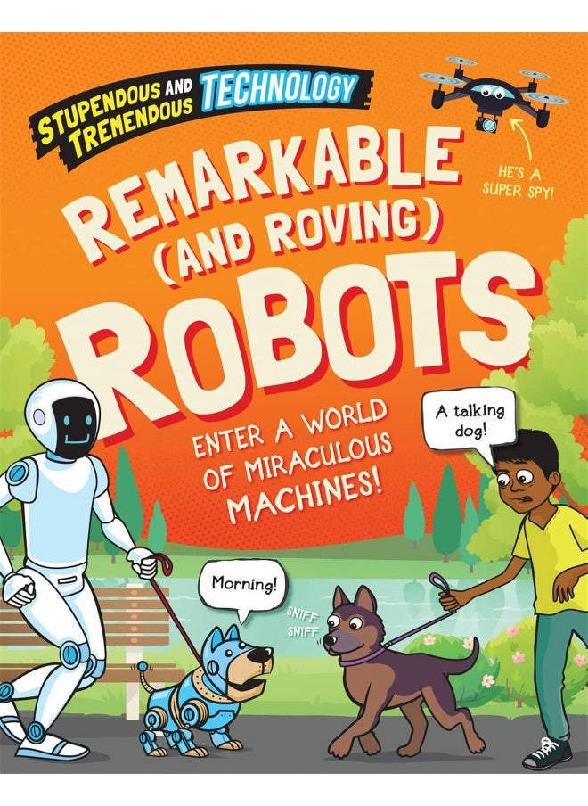 Stupendous and Tremendous Technology: Remarkable and Roving Robots 