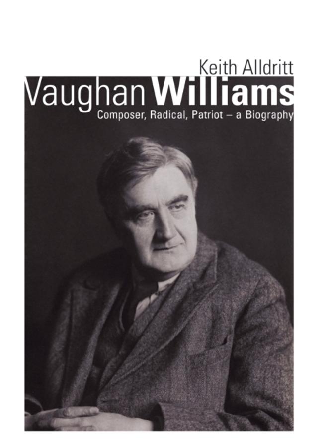 Vaughan Williams : Composer, Radical, Patriot - a Biography