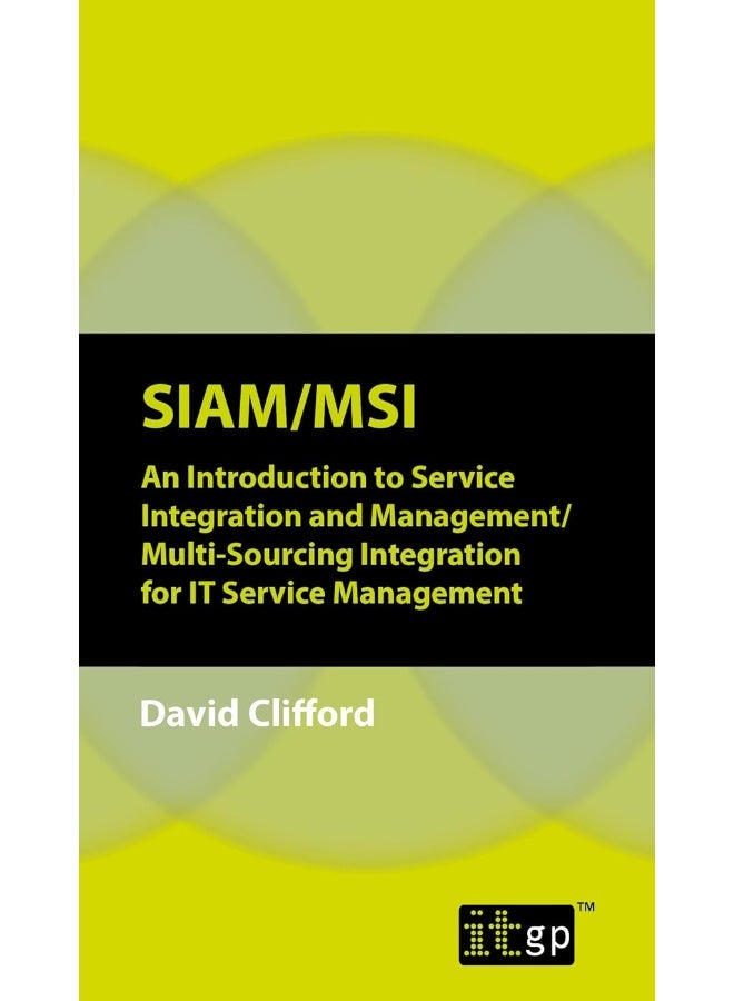 SIAM/MSI: An Introduction to Service Integration and Management/Multi-sourcing Integration for IT Service Management