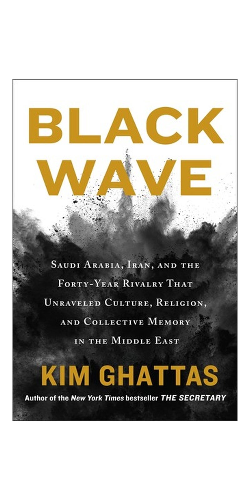 Black wave : Saudi-Arabia, Iran, and the forty-year rivalry that unraveled culture, religion and collective memory in the Middle East