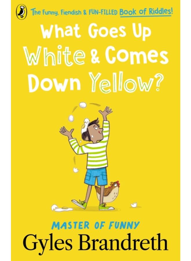 What Goes Up White and Comes Down Yellow? : The funny, fiendish and fun-filled book of riddles! 