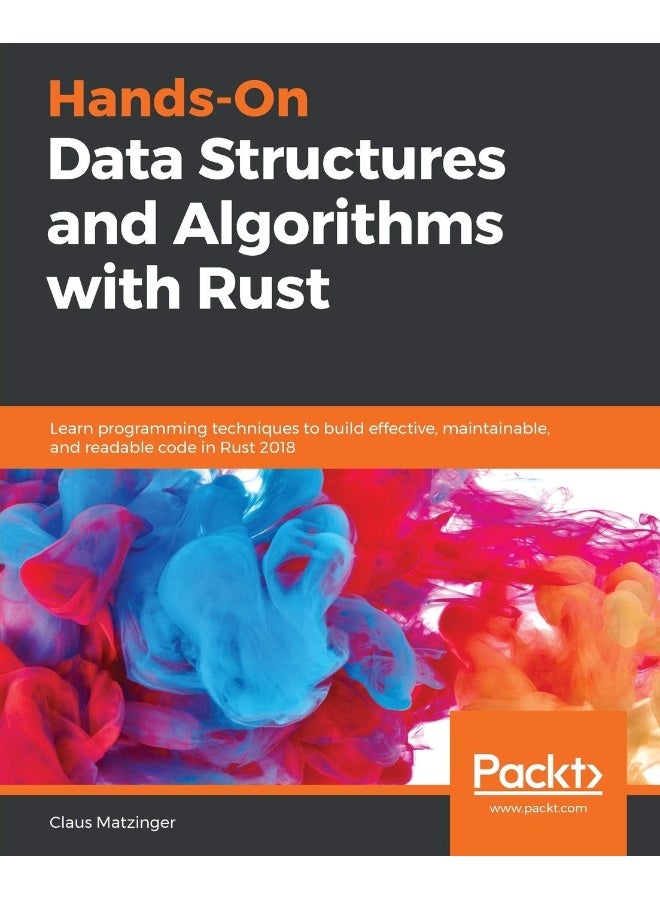 Hands-On Data Structures and Algorithms with Rust: Learn programming techniques to build effective, maintainable, and readable code in Rust 2018