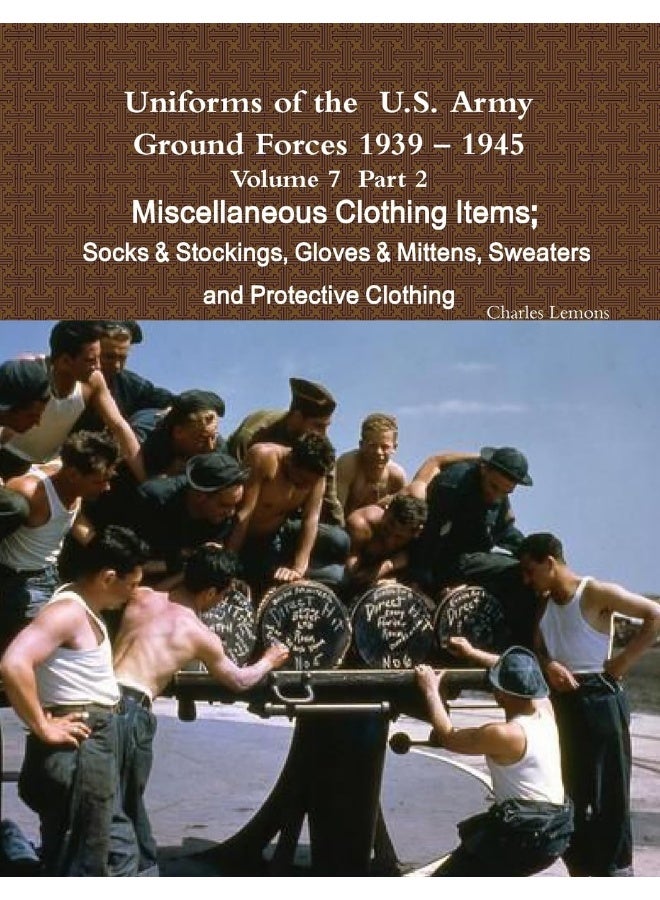 Uniforms of the U.S. Army Ground Forces 1939 - 1945 Volume 7 Part II Miscellaneous Clothing Items Socks & Stockings, Gloves & Mittens, Sweaters & Protective Clothing  - Image 1