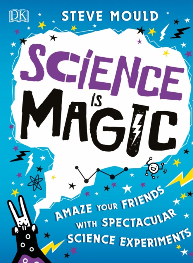Science is Magic : Amaze your Friends with Spectacular Science Experiments 
