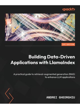 Packt Building Data-Driven Applications with LlamaIndex: A practical guide to retrieval-augmented generation (RAG) to enhance LLM applications - pzsku/ZE38C571B72A4F5F029B8Z/45/1748329160/1f8e8e11-856e-4d65-a31a-ae49c821021b