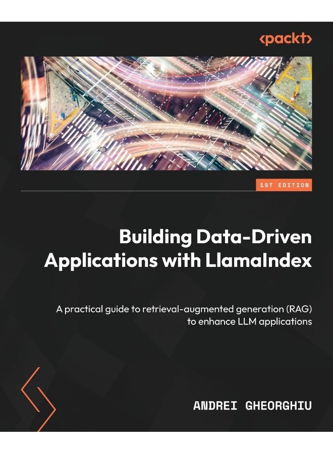 Packt Building Data-Driven Applications with LlamaIndex: A practical guide to retrieval-augmented generation (RAG) to enhance LLM applications 
