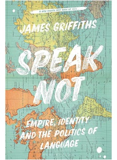 Speak Not: Empire, Identity and the Politics of Language 
