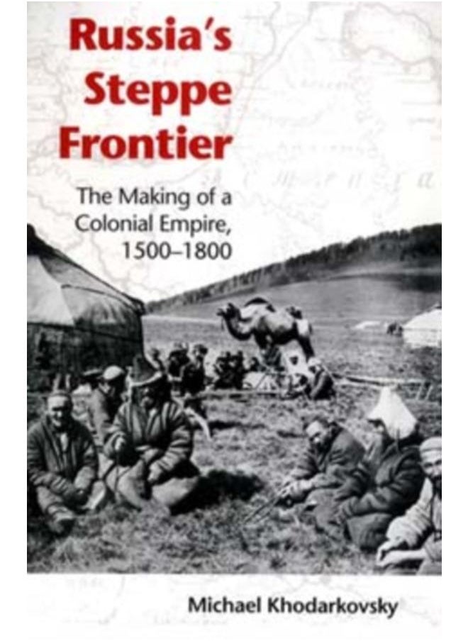 Russia's Steppe Frontier : The Making of a Colonial Empire, 1500-1800 