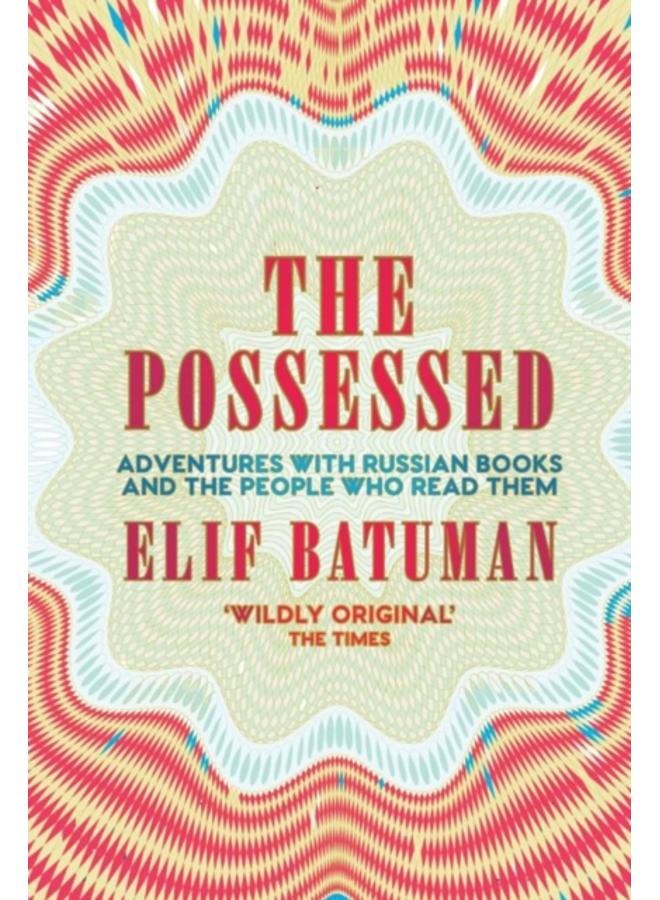 The Possessed : Adventures with Russian Books and the People Who Read Them 