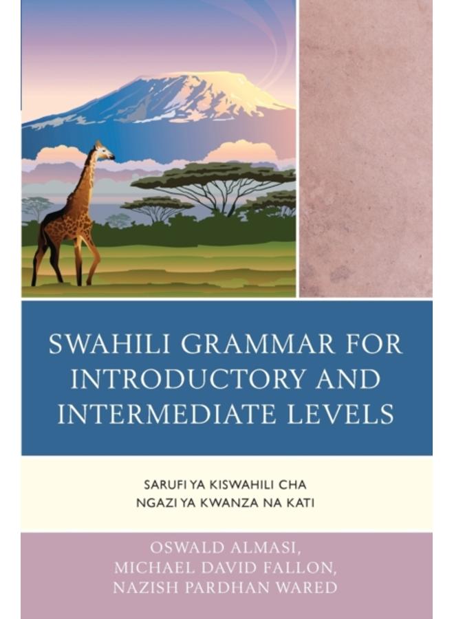 Swahili Grammar for Introductory and Intermediate Levels : Sarufi ya Kiswahili cha Ngazi ya Kwanza na Kati 