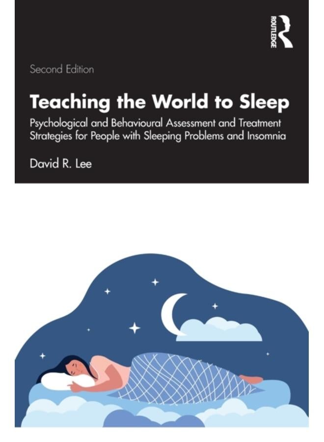 Teaching the World to Sleep : Psychological and Behavioural Assessment and Treatment Strategies for People with Sleeping Problems and Insomnia 