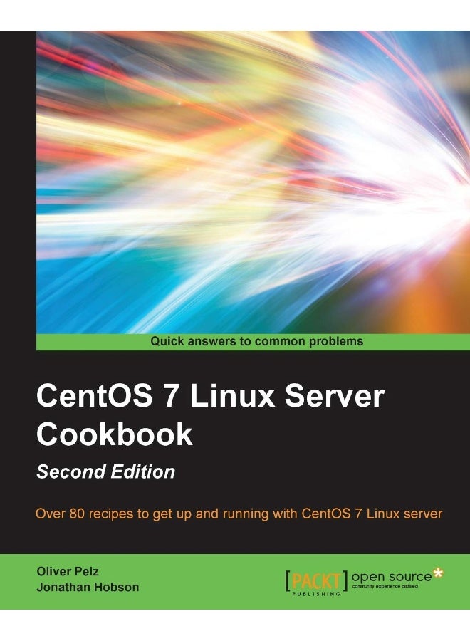 CentOS 7 Linux Server Cookbook - Second Edition: Get your CentOS server up and running with this collection of more than 80 recipes created for CentOS 7: essential for Linux fans!