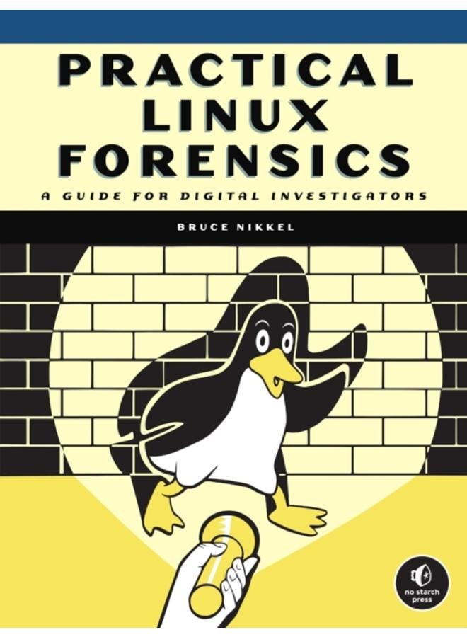 Practical Linux Forensics : A Guide for Digital Investigators 