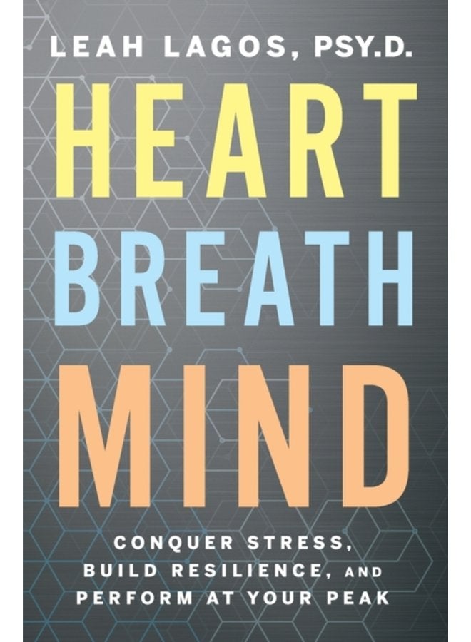 Heart Breath Mind Conquer Stress Build Resilience and Perform at Your Peak - Paperback