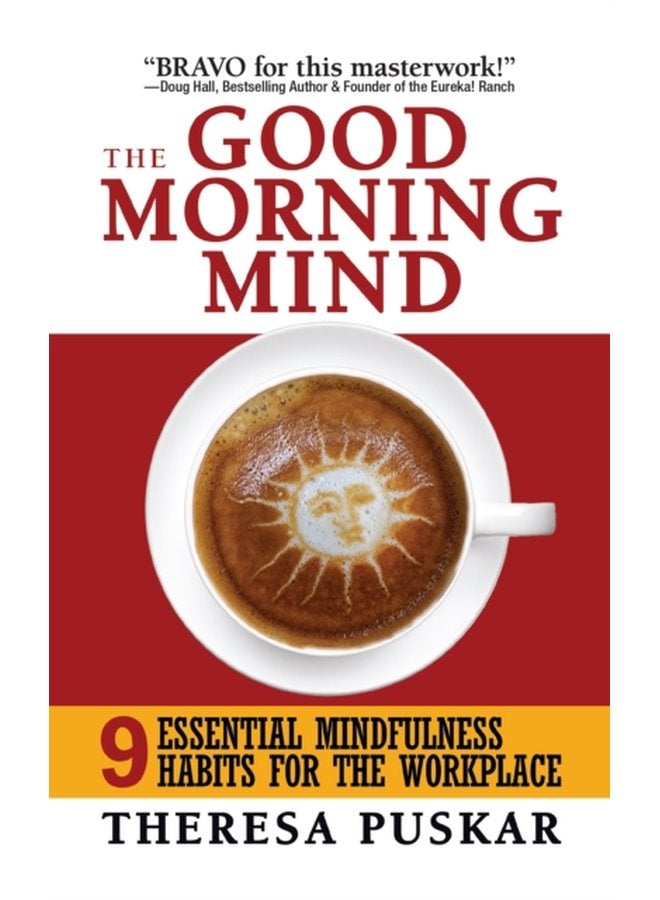 The Good Morning Mind Nine Essential Mindfulness Habits for the Workplace - Paperback