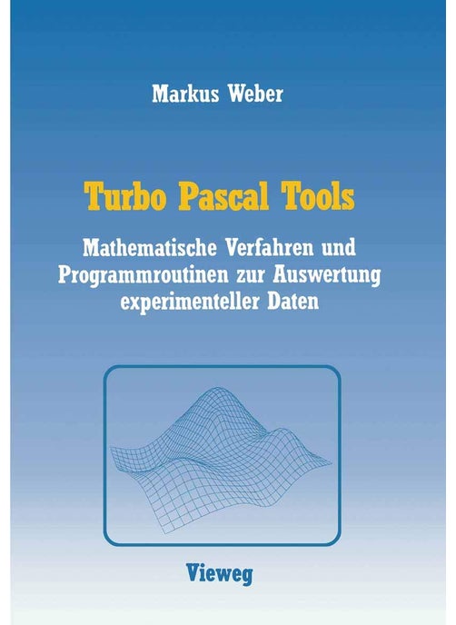 Turbo Pascal Tools: Mathematische Verfahren und Programmroutinen zur Auswertung experimenteller Daten