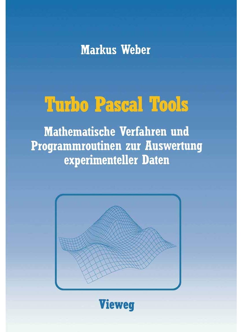 Turbo Pascal Tools: Mathematische Verfahren und Programmroutinen zur Auswertung experimenteller Daten 