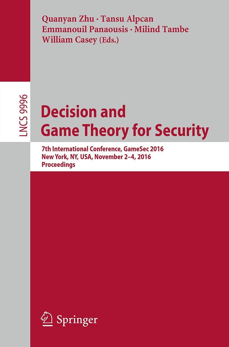 Decision and Game Theory for Security: 7th International Conference, GameSec 2016, New York, NY, USA, November 2-4, 2016, Proceedings 