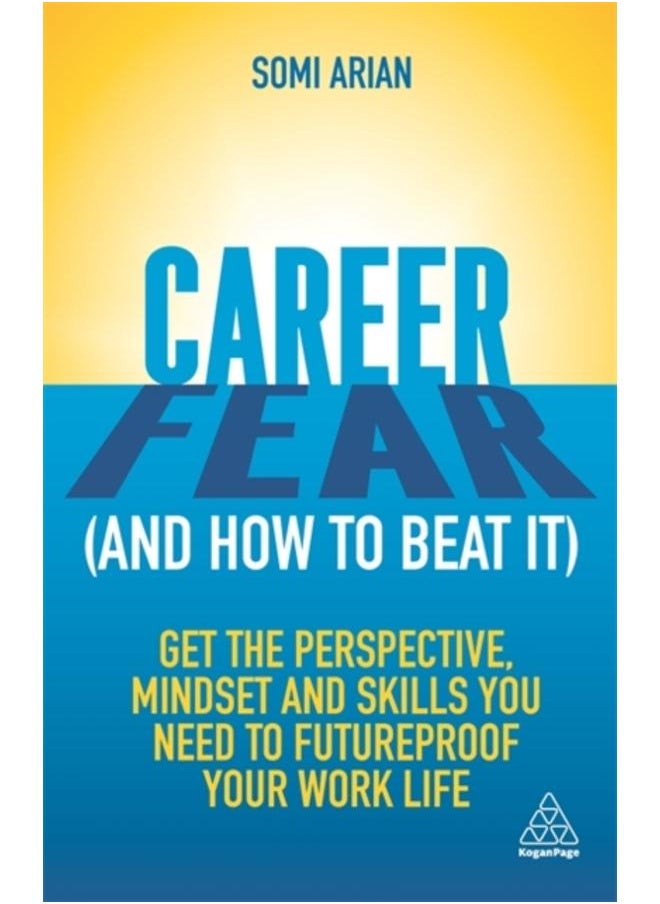 Career Fear (and how to beat it) : Get the Perspective, Mindset and Skills You Need to Futureproof your Work Life 