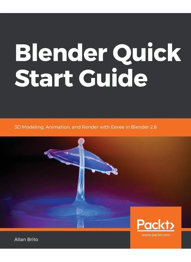 Blender Quick Start Guide: 3D Modeling, Animation, and Render with Eevee in Blender 2.8 