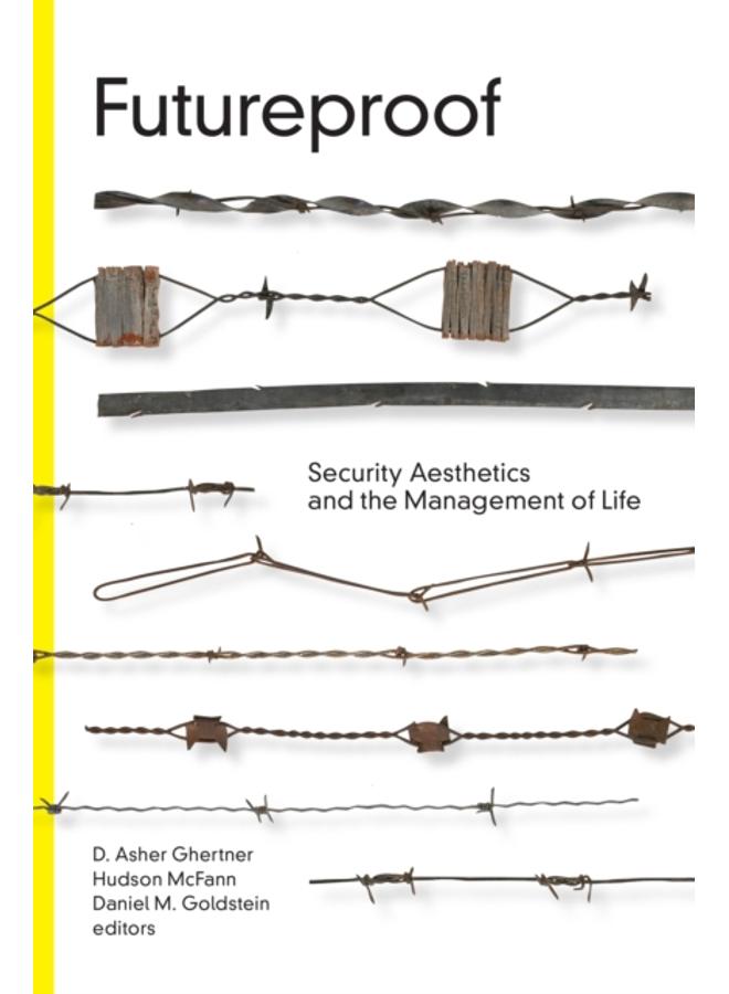 Futureproof : Security Aesthetics and the Management of Life 