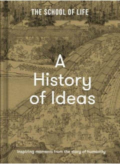 A History of Ideas : The most intriguing, relevant and helpful concepts from the story of humanity 