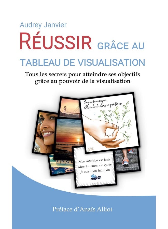 Réussir grâce au tableau de visualisation: Tous les secrets pour atteindre ses objectifs grâce au pouvoir de la visualisation