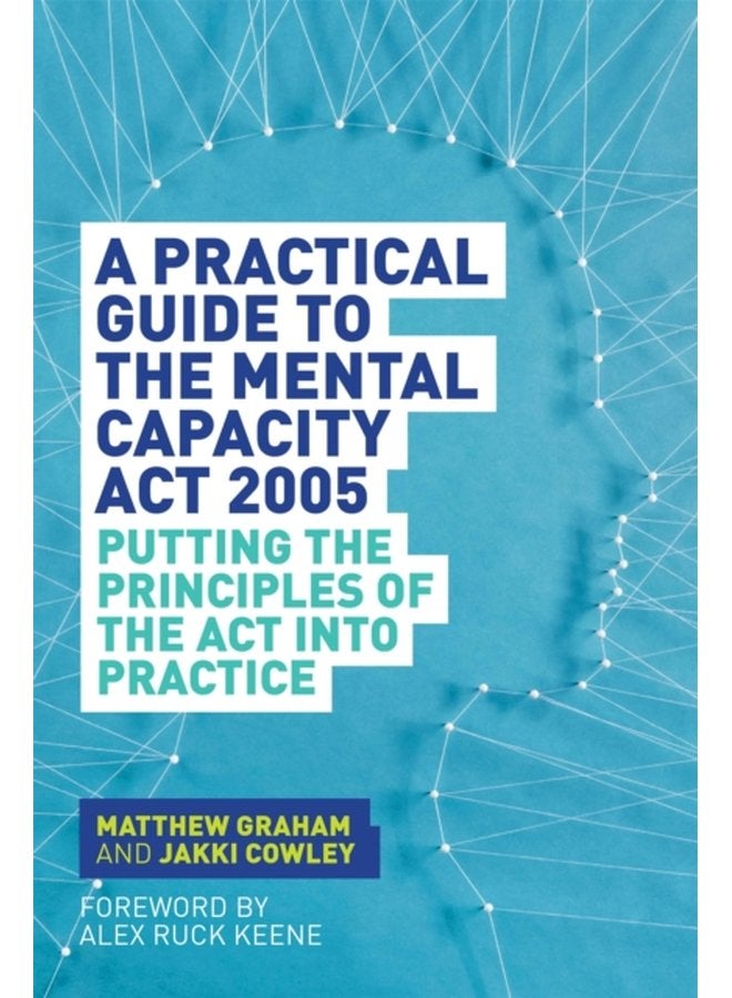 A Practical Guide to the Mental Capacity Act 2005 Putting the Principles of the Act Into Practice - Paperback