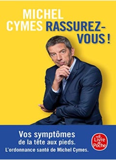 RASSUREZ-VOUS ! - VOS SYMPTOMES DE LA TETE AUX PIEDS. L'ORDONNANCE SANTE DE MICHEL CYMES