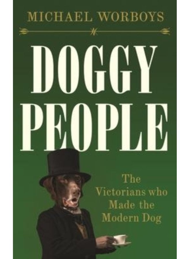 Doggy People The Victorians Who Made the Modern Dog - Hardback