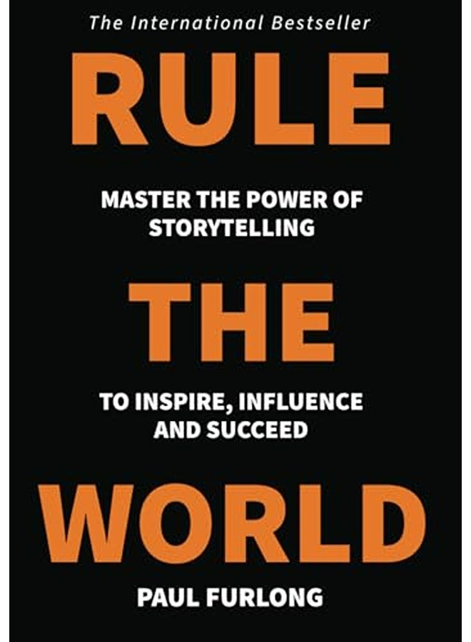 Rule The World Master The Power Of Storytelling To Inspire Influence And Succeed 