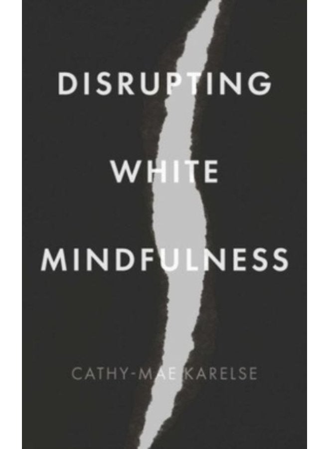 Disrupting White Mindfulness Race and Racism in the Wellbeing Industry - Hardback