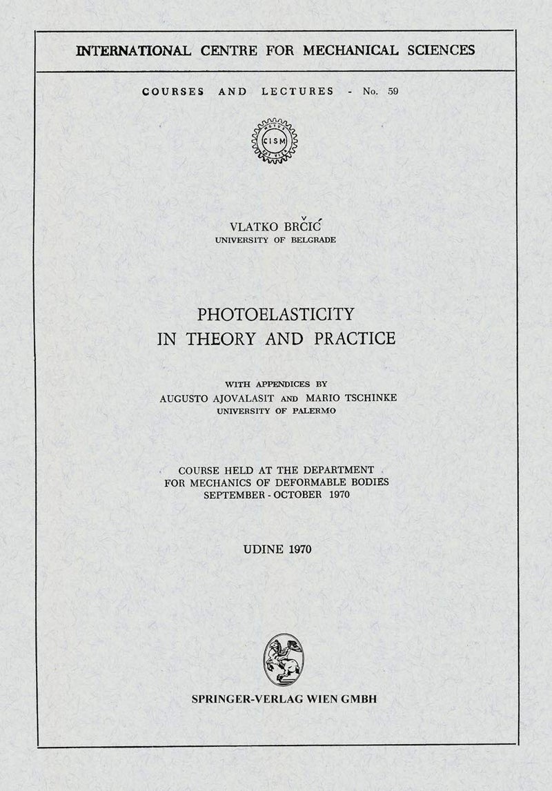 Photoelasticity in Theory and Practice: Course Held at the Department for Mechanics of Deformable Bodies September - October 1970 