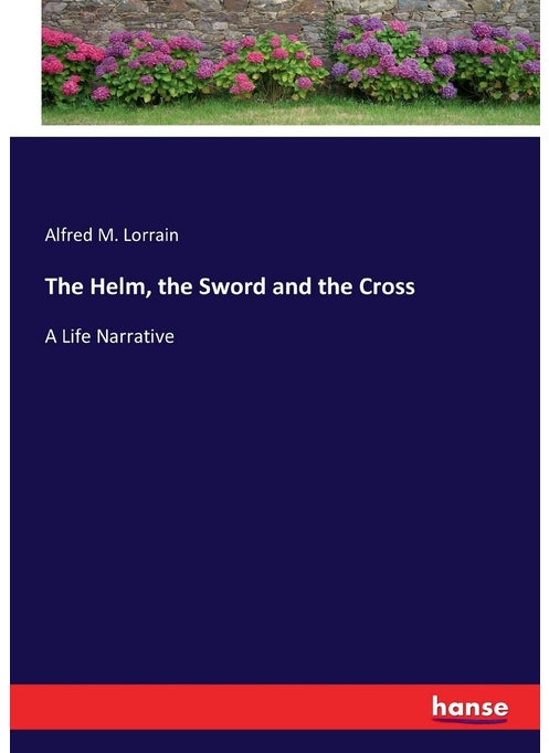 The Helm, the Sword and the Cross: A Life Narrative