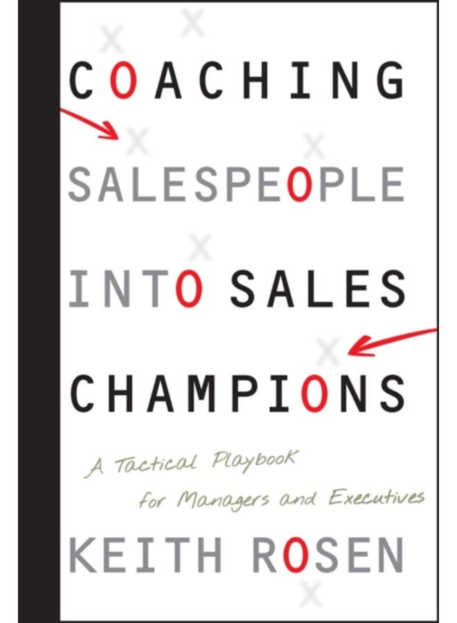 Coaching Salespeople into Sales Champions : A Tactical Playbook for Managers and Executives