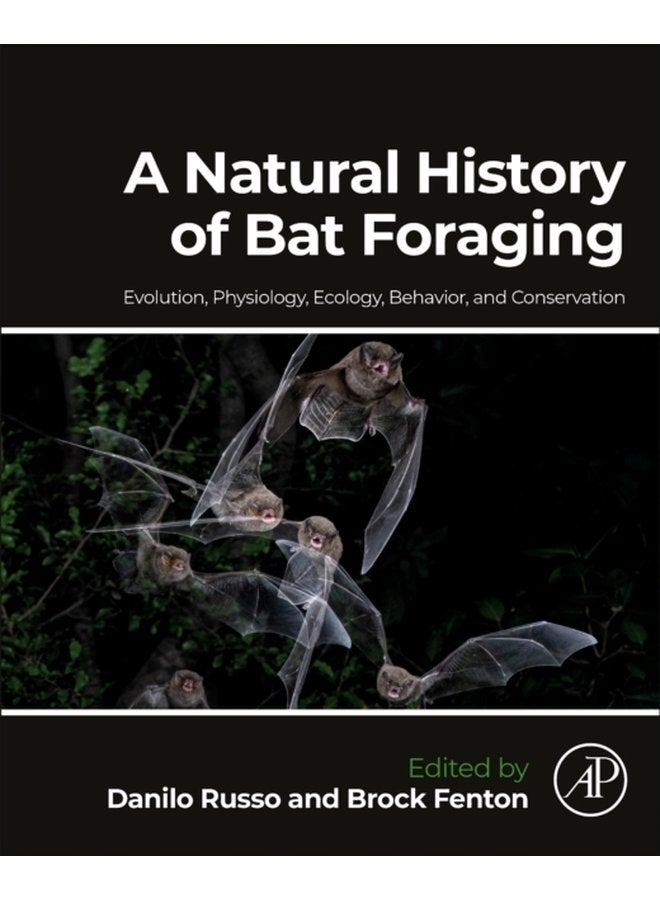 A Natural History of Bat Foraging Evolution Physiology Ecology Behavior and Conservation - Paperback
